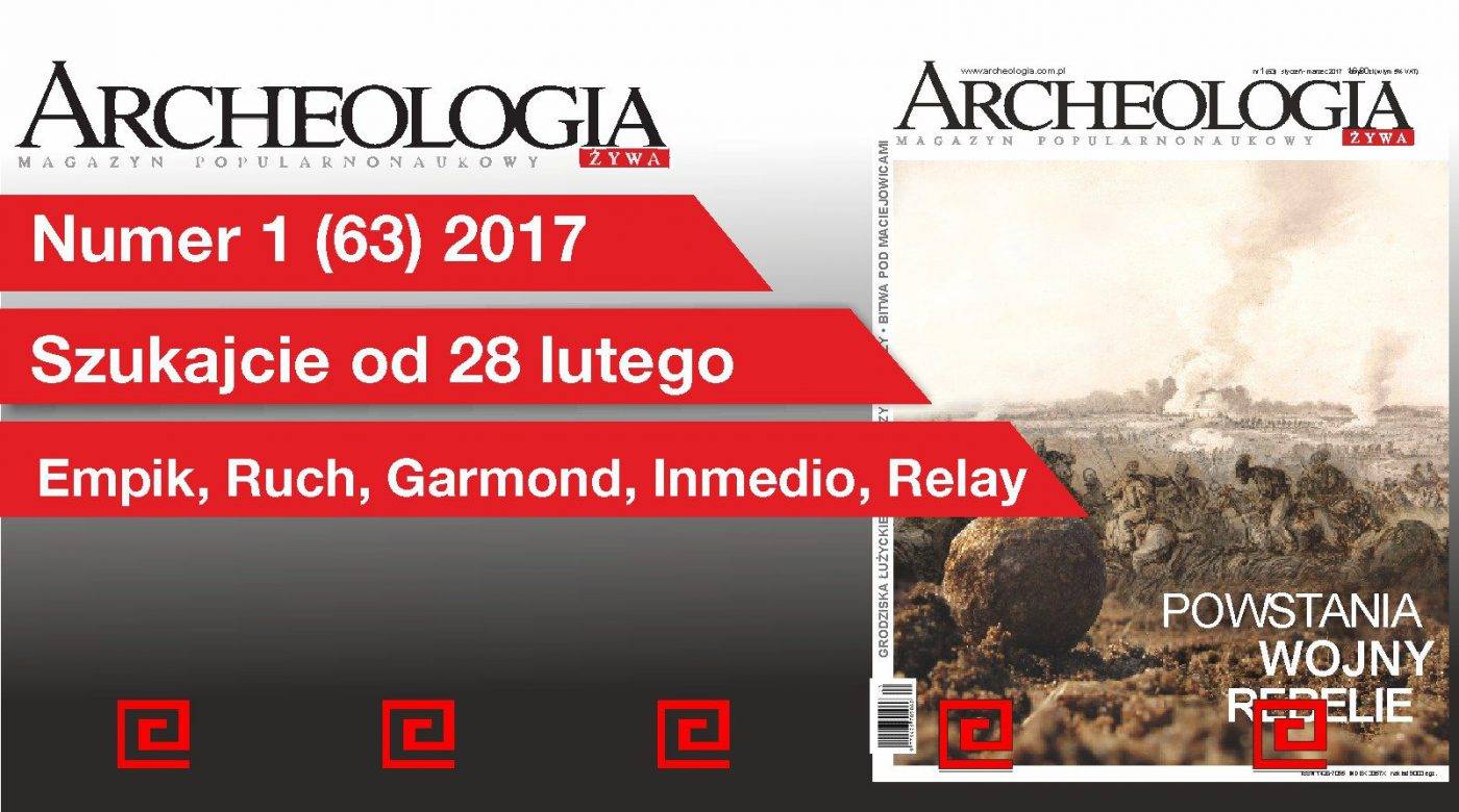 Numer 1 (63) 2017 Archeologii Żywej Numer 1 (63) 2017 Archeologii Żywej