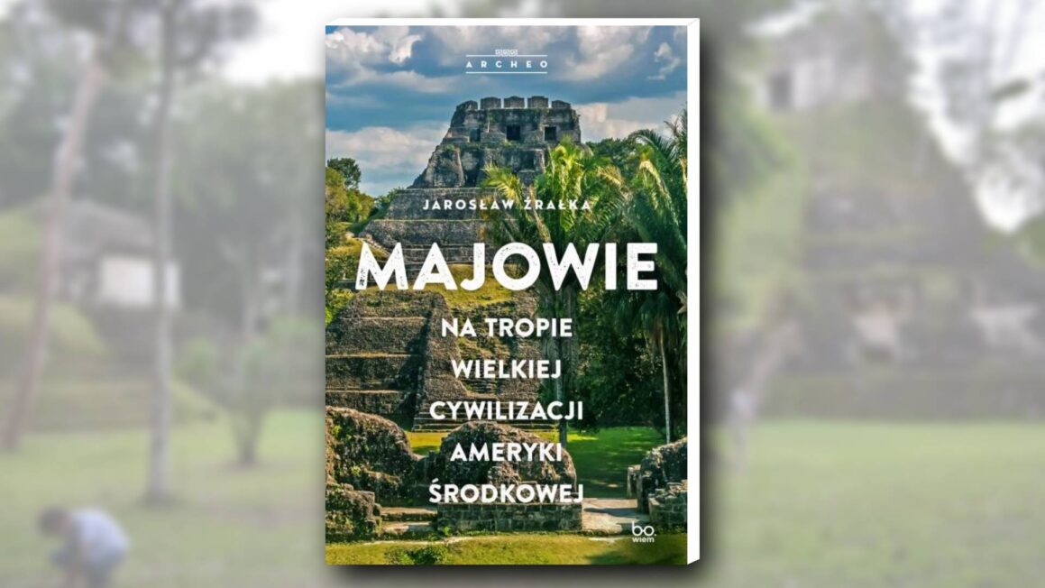 Poniżej znajdziesz fragment książki pt. „Majowie. Na tropie wielkiej cywilizacji Ameryki Środkowej”, której autorem jest prof. Jarosław Źrałka