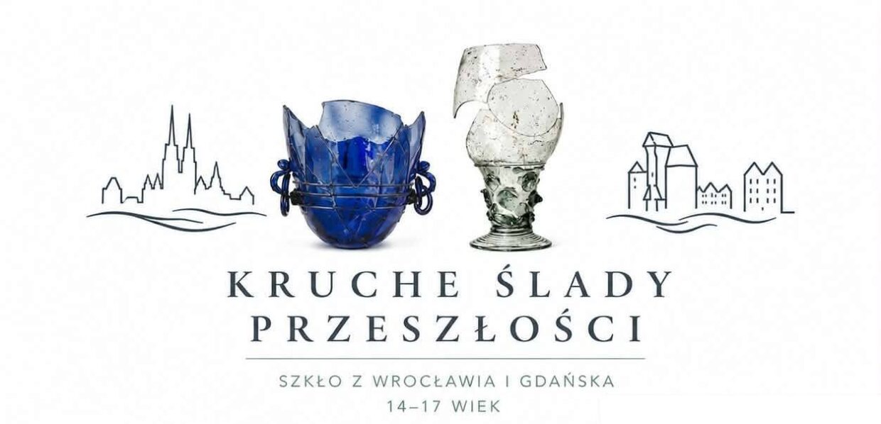 Kruche ślady przeszłości. Wrocław i Gdańsk w świetle znalezisk szklanych od XIV do XVII wieku